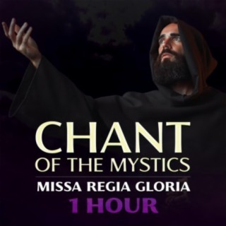 Missa Regia Gloria (1 Hour Chant of the Mystics)