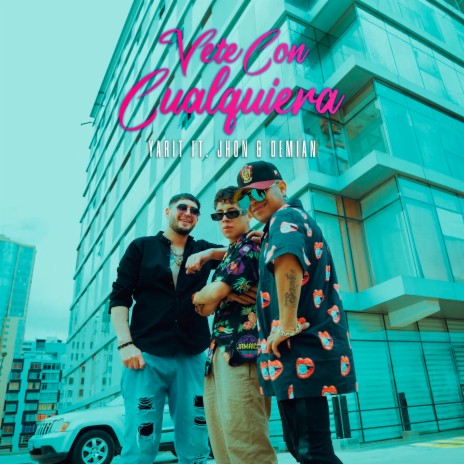 Vete con cualquiera ft. Jhon & Demian | Boomplay Music