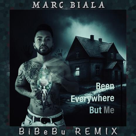 Been Everywhere But Me (BiBeBu Remix) | Boomplay Music