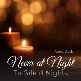 Never at Night - To Silent Nights