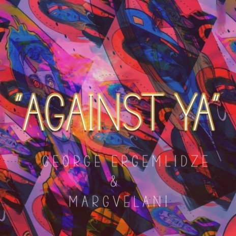 Against Ya! ft. Margvelani