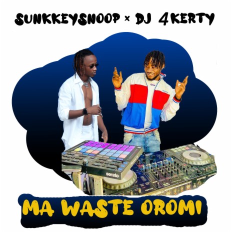 Ma Waste Oromi ft. DJ 4Kerty | Boomplay Music