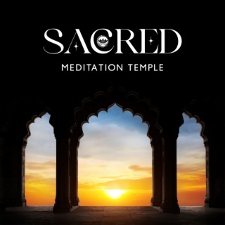 Sacred Meditation Temple: Relaxing Music to Reset Your Mind, Lower Stress and Improve Anxiety, Ease Tension