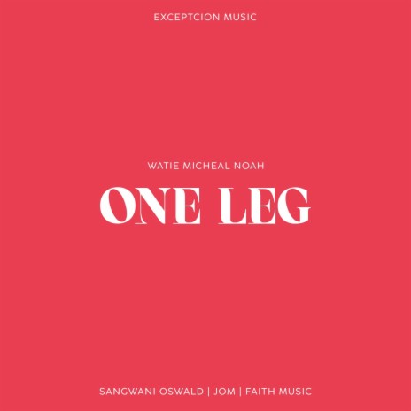 One Leg ft. Sangwani oswald, Jom & Faith Music | Boomplay Music