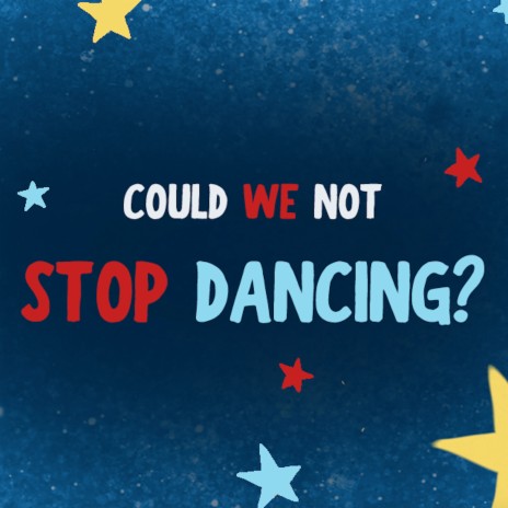 Could We Not Stop Dancing? | Boomplay Music