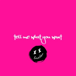 Tell Me What You Want lyrics | Boomplay Music