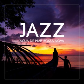 Jazz Agua de Mar Bossa Nova: Sweet Romance Jazz by the Ocean