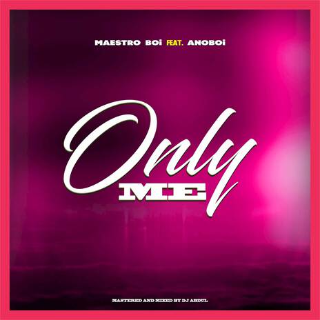 Only Me ft. Anoboi | Boomplay Music