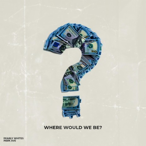 Where would we be? | Boomplay Music