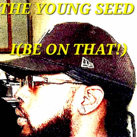 I (BE ON THAT!) ft. YOUNG SEED