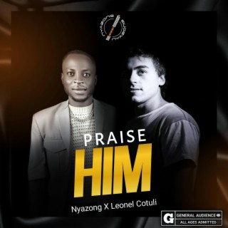 Praise Him ft. Leonel Cotuli lyrics | Boomplay Music