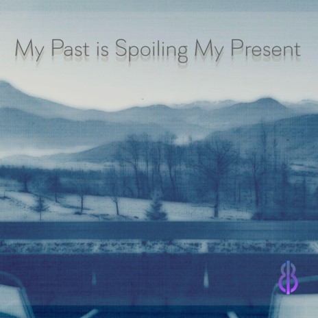 My Past is Spoiling My Present | Boomplay Music