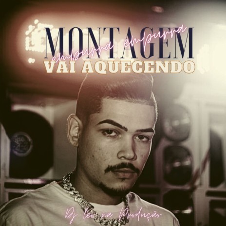Montagem Empurra Empurra - Vai aquecendo ft. MC GW, MC Flavinho & MC Magrinho | Boomplay Music