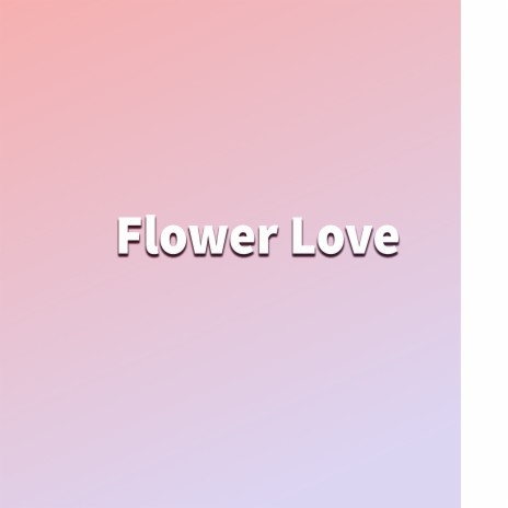 Flower Love | Boomplay Music