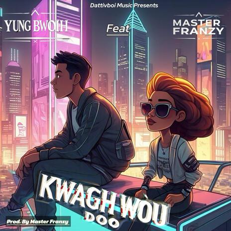 Kwagh wou doo ft. Master Franzy