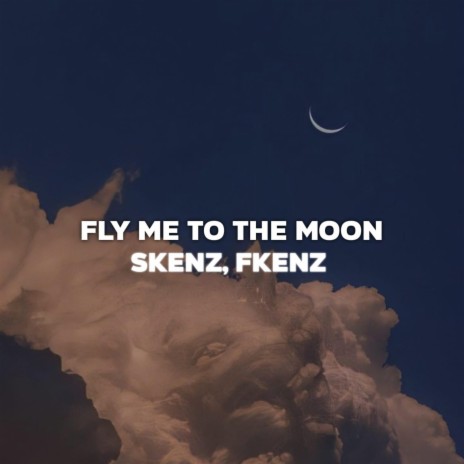 Fly Me to the Moon ft. FKENZ | Boomplay Music