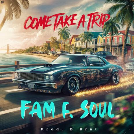 Come Take A Trip ft. B-Brat & Soul | Boomplay Music