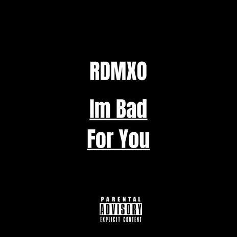 I'm Bad For You | Boomplay Music