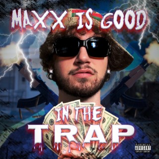 Maxx is Good in the Trap