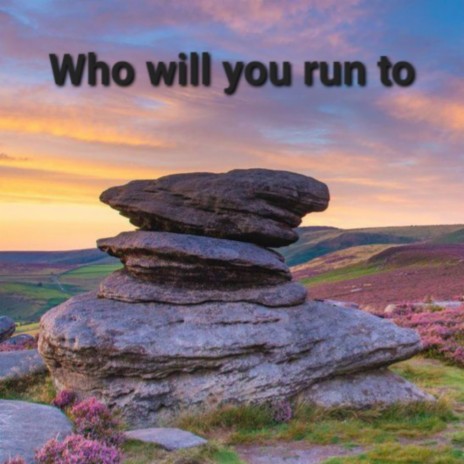 Who Will You Run To | Boomplay Music