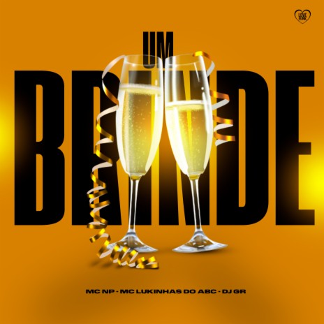 Um Brinde ft. DJ GR, mc lukinhas do abc & Love Funk | Boomplay Music