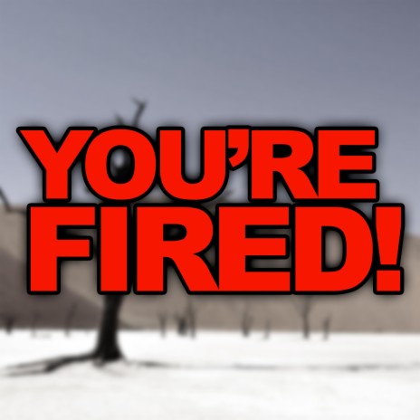 You're Fired | Boomplay Music