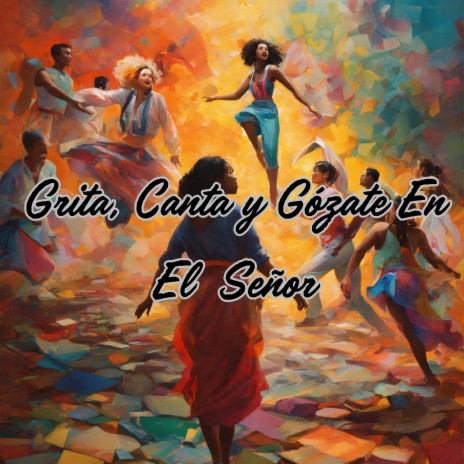 Grita, Canta y Gózate en el Señor ft. Grupo Nueva Vida | Boomplay Music