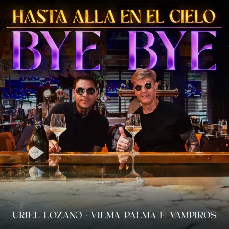 Hasta Allá En El Cielo / Bye Bye ft. Vilma Palma e Vampiros | Boomplay Music