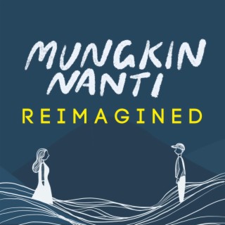 Mungkin Nanti (Reimagined)