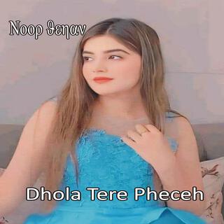 Dhola Tere Pheceh