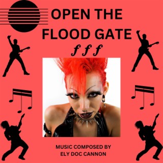 OPEN THE FLOOD GATE