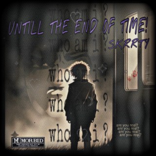 Untill The End Of Time!