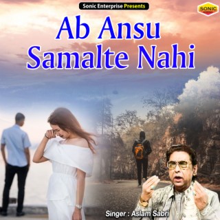 Ab Ansu Sambhalte Nahi Hai