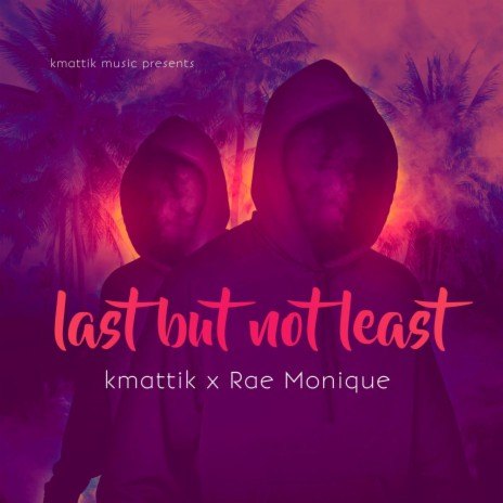 Last but not least ft. Rae Monique | Boomplay Music