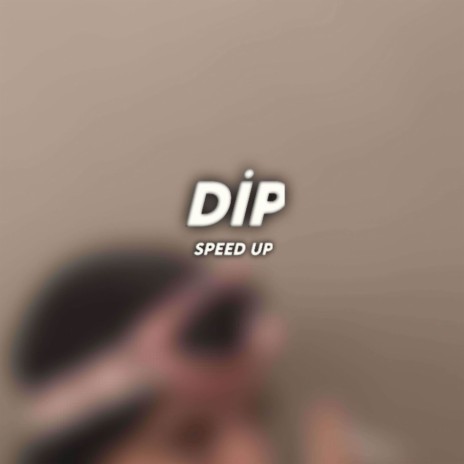 Dip Speed Up | Boomplay Music