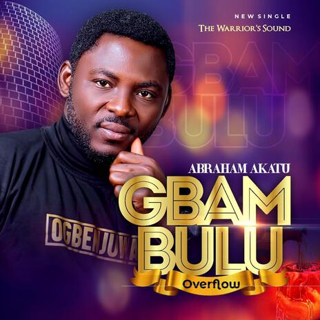 Gbambulu (The Overflow) | Boomplay Music