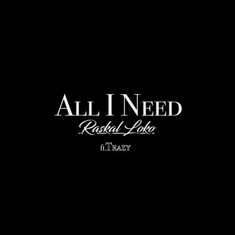 All I Need (feat. Trazy) | Boomplay Music