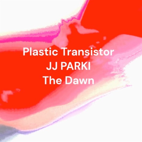 The Dawn ft. Plastic Transistor | Boomplay Music