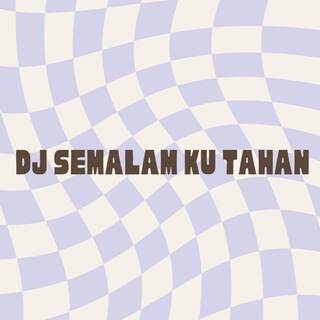 DJ Semalam Ku Tahan