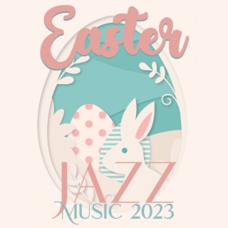 Easter Jazz Music 2023: Spring Holiday Playlist