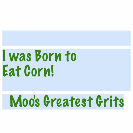 I Was Born to Eat Corn