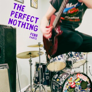 Feb8 Part1: The Perfect Nothing