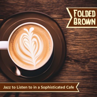 Jazz to Listen to in a Sophisticated Cafe