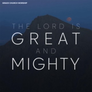 The Lord is Great and Mighty