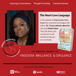 Susan chats with author, speaker and coach Dr. Tracey Johnson about her book “Broken Open: A Truthful Journey Into Your Heart”.
