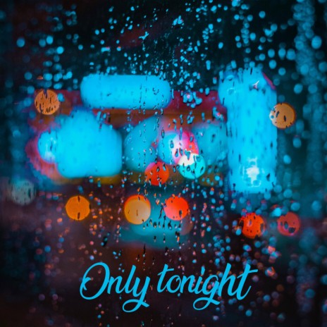 Only Tonight | Boomplay Music
