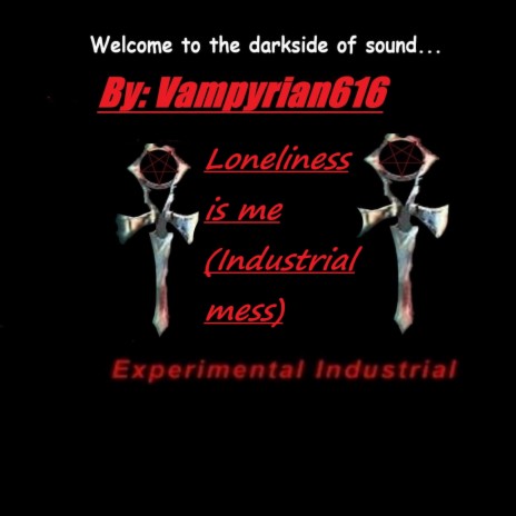 Loneliness is me (Industrial mess)