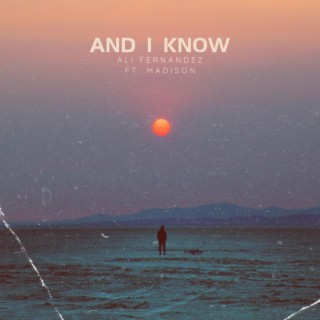 And I Know ft. Madison lyrics | Boomplay Music
