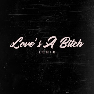 Love's A Bitch