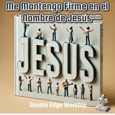 Me Mantengo Firme en el Nombre de Jesús (I stand in the name of Jesus Spanish) | Boomplay Music